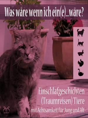 cover image of Was wäre wenn ich ein(e)...wäre? Einschlafgeschichten (Traumreisen) Tiere mit Achtsamkeit für Jung und Alt--Einen Tag als Hund, Katze, Hase, Schwan, Eichhörnchen erleben (Ungekürzt)